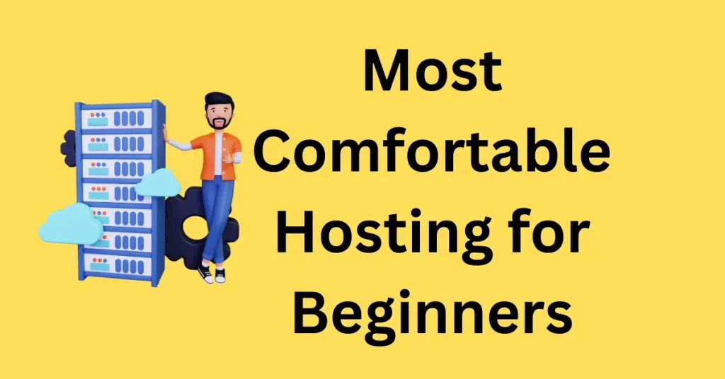 Most Comfortable Hosting for Beginners