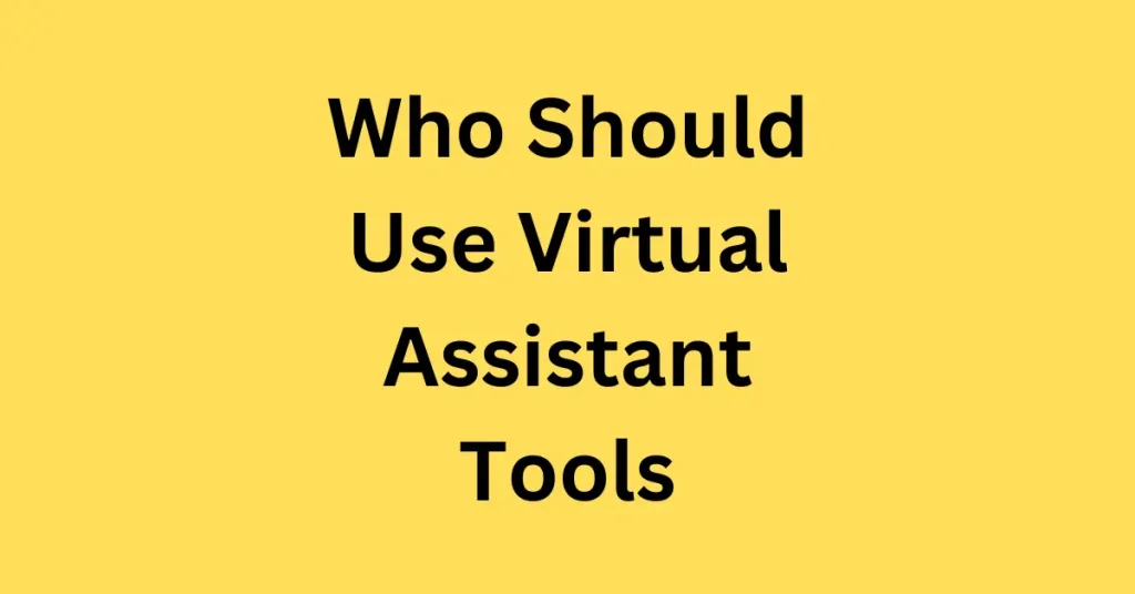 Who Should Use Virtual Assistant Tools