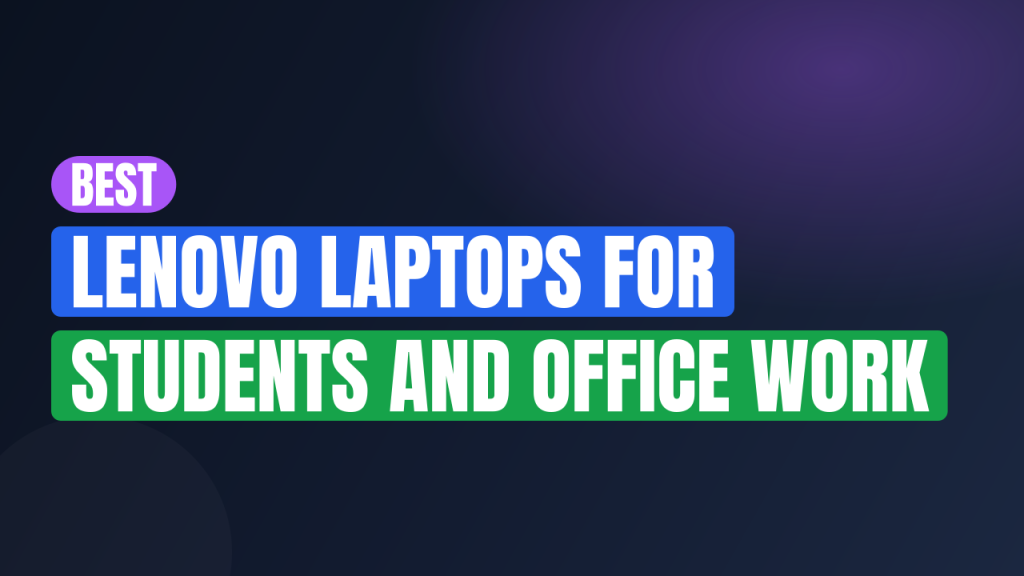 Best Lenovo Laptops for Students and Office Work