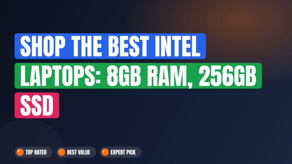 Shop the Best Intel Laptops: 8GB RAM, 256GB SSD