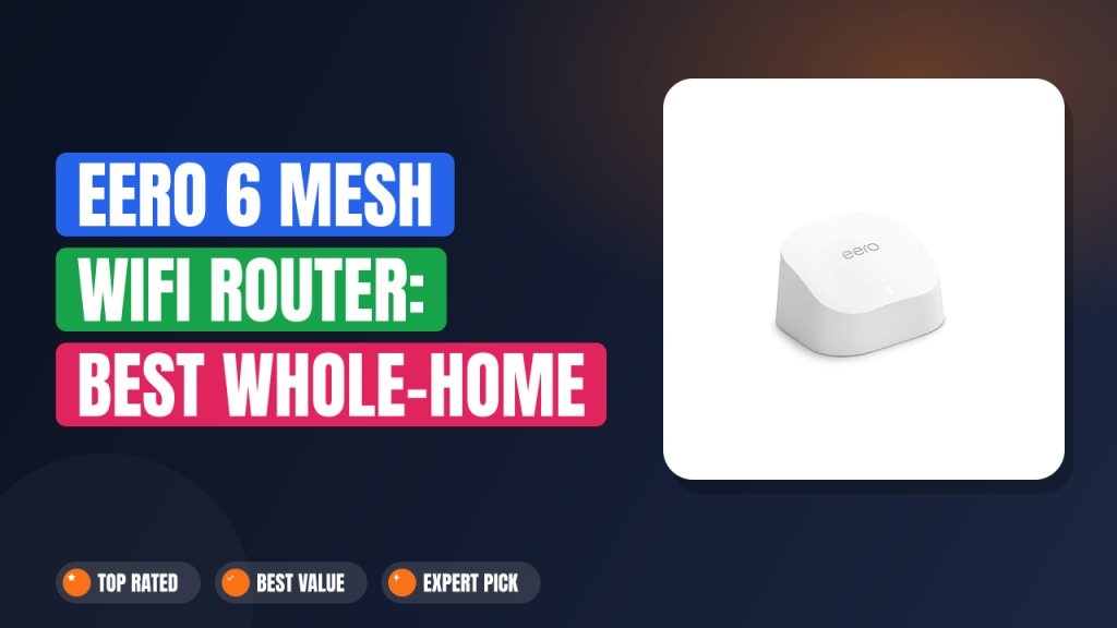 eero 6 Mesh WiFi Router: Best Whole-Home WiFi?