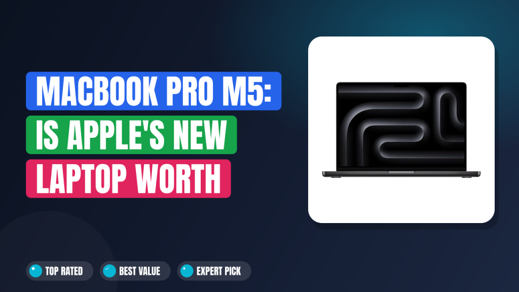 MacBook Pro M5: Is Apple's New Laptop Worth It?