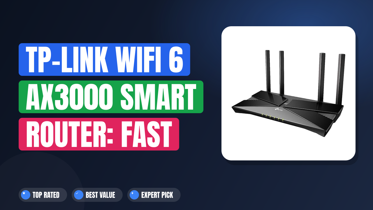 TP-Link WiFi 6 AX3000 Smart Router: Fast Wi-Fi, Great Value