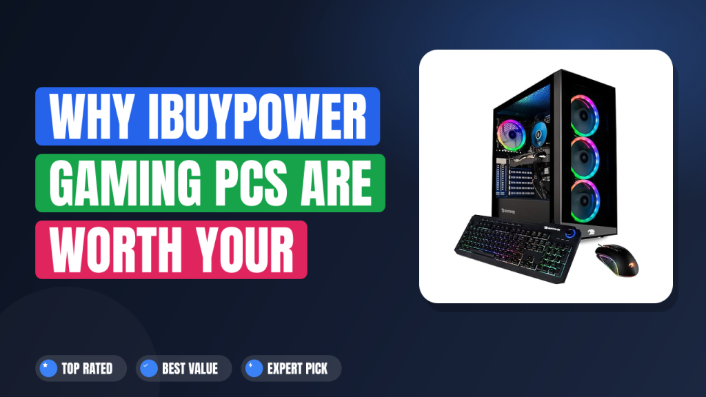 Why iBUYPOWER Gaming PCs Are Worth Your Money